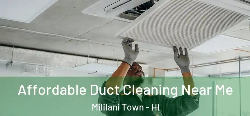  Affordable Duct Cleaning Near Me Mililani Town - HI