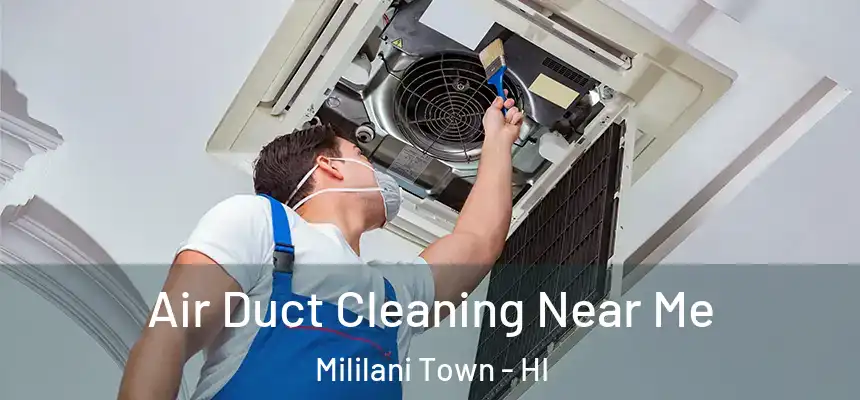  Air Duct Cleaning Near Me Mililani Town - HI