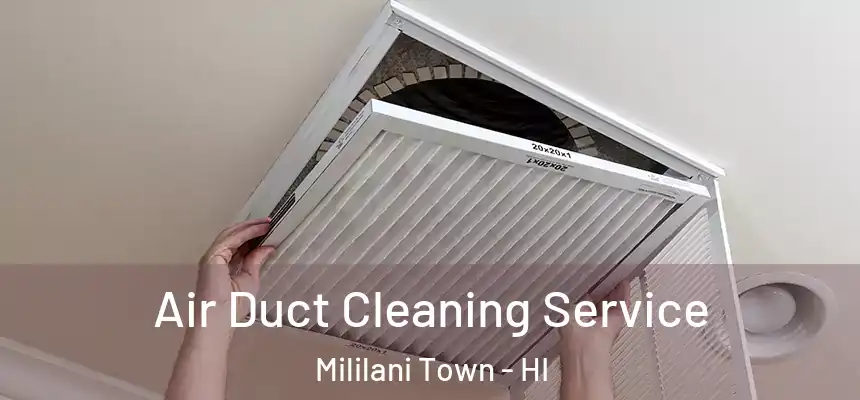 Air Duct Cleaning Service Mililani Town - HI
