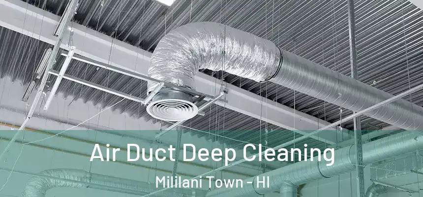 Air Duct Deep Cleaning Mililani Town - HI