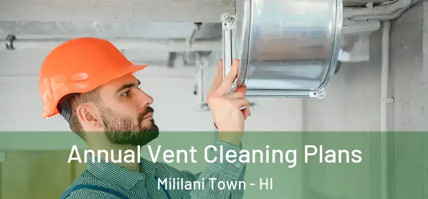  Annual Vent Cleaning Plans Mililani Town - HI