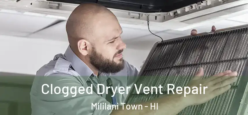 Clogged Dryer Vent Repair Mililani Town - HI