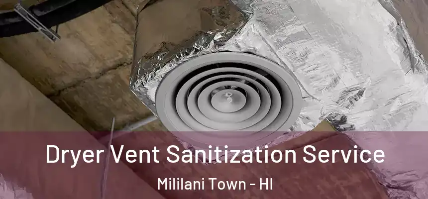  Dryer Vent Sanitization Service Mililani Town - HI