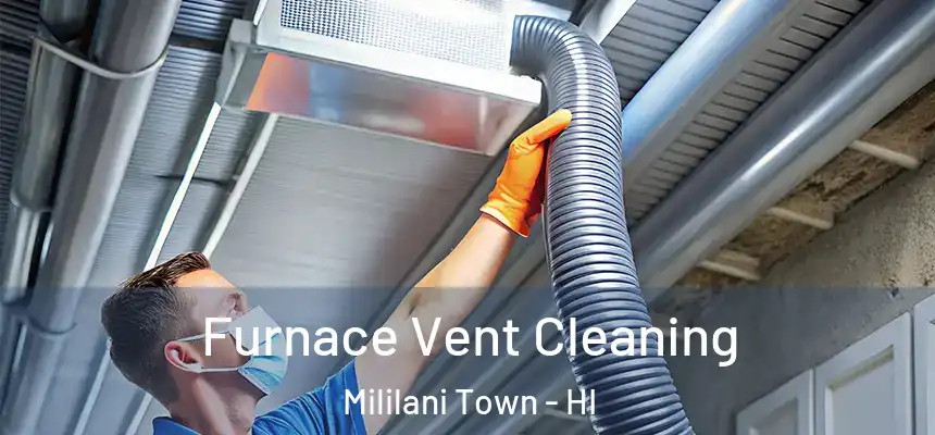 Furnace Vent Cleaning Mililani Town - HI