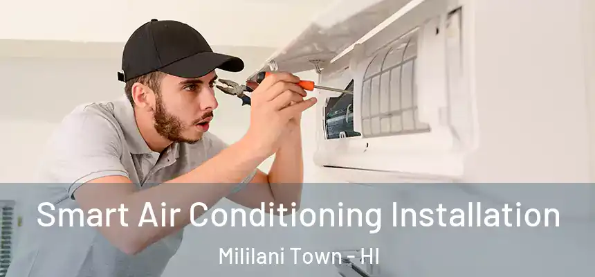  Smart Air Conditioning Installation Mililani Town - HI