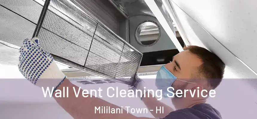  Wall Vent Cleaning Service Mililani Town - HI