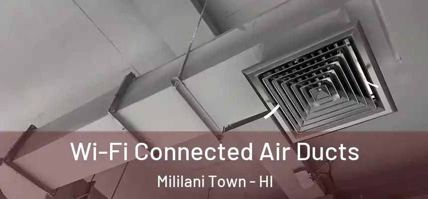 Wi-Fi Connected Air Ducts Mililani Town - HI